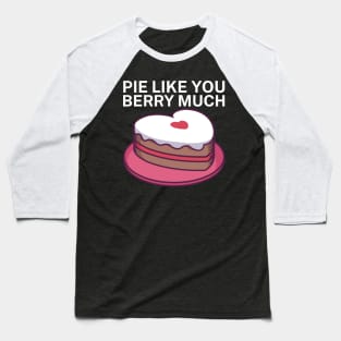 Pie like you berry much Baseball T-Shirt